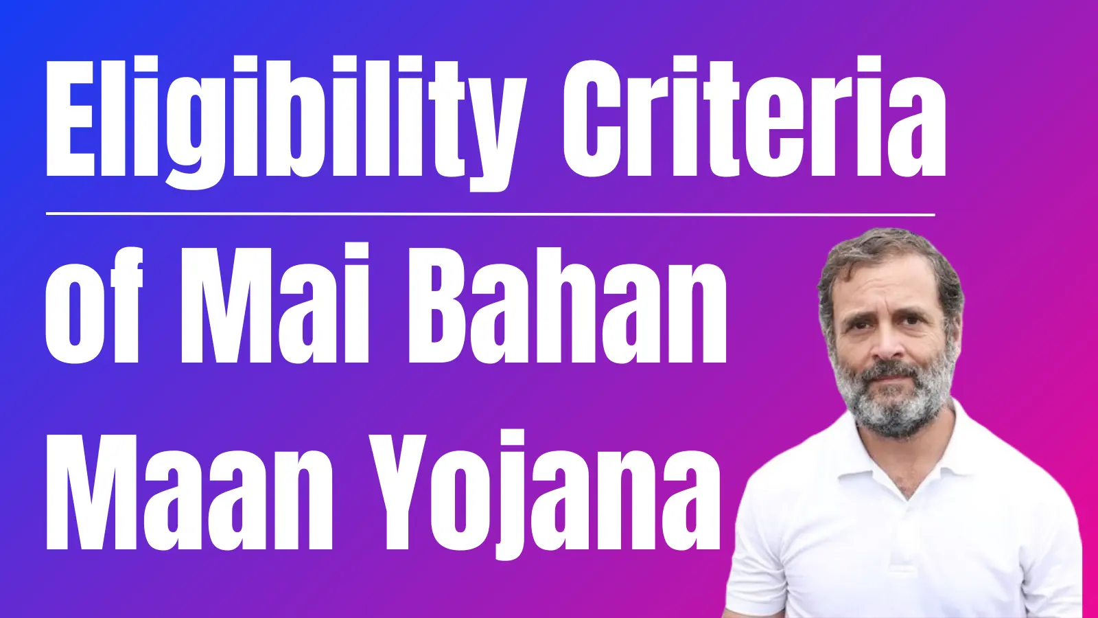 Eligibility Criteria of Mai Bahan Maan Yojana